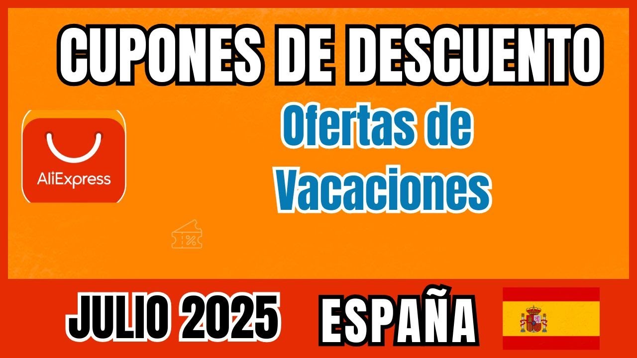 Nuevos Cupones  Descuento Aliexpress JULIO 2025 - Aliexpress España OFERTAS DE VACACIONES JULIO