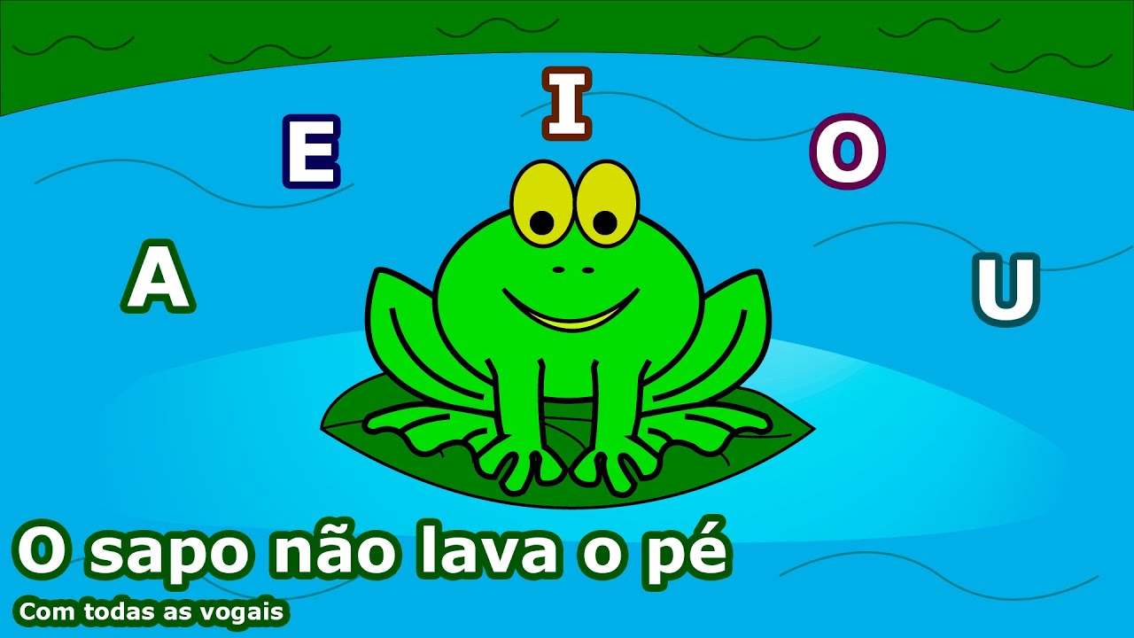 O sapo não lava o pé (Com todas as vogais) - Música Folclórica