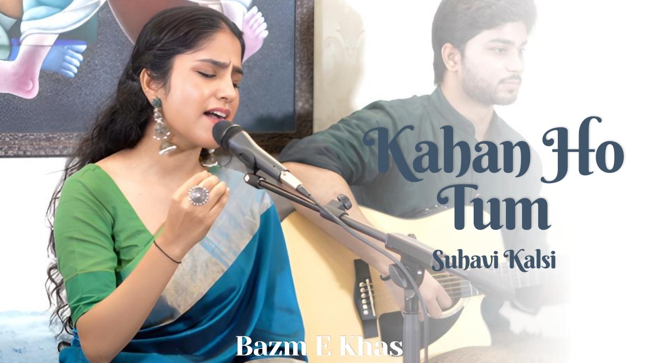 Kahan Ho Tum – Suhavi Kalsi | Nayyara Noor’s Iconic Ghazal | Live | Bazm e Khas