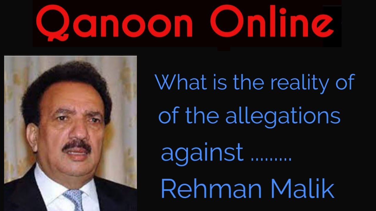 What is the reality of the allegations against Rehman Malik.