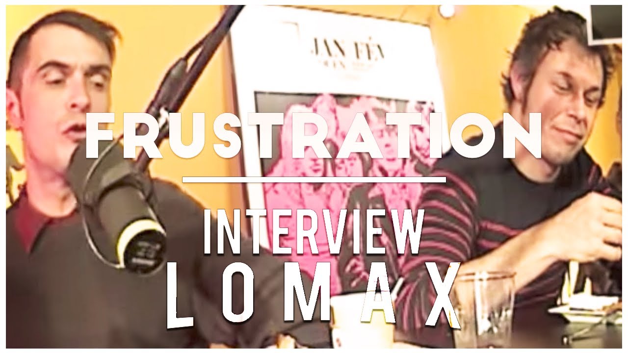 Frustration - Interview Lomax