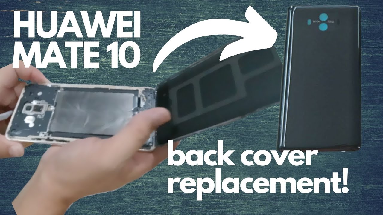 HUAWEI MATE 10 DAMAGED BACK COVER REPLACEMENT | DIY Petz