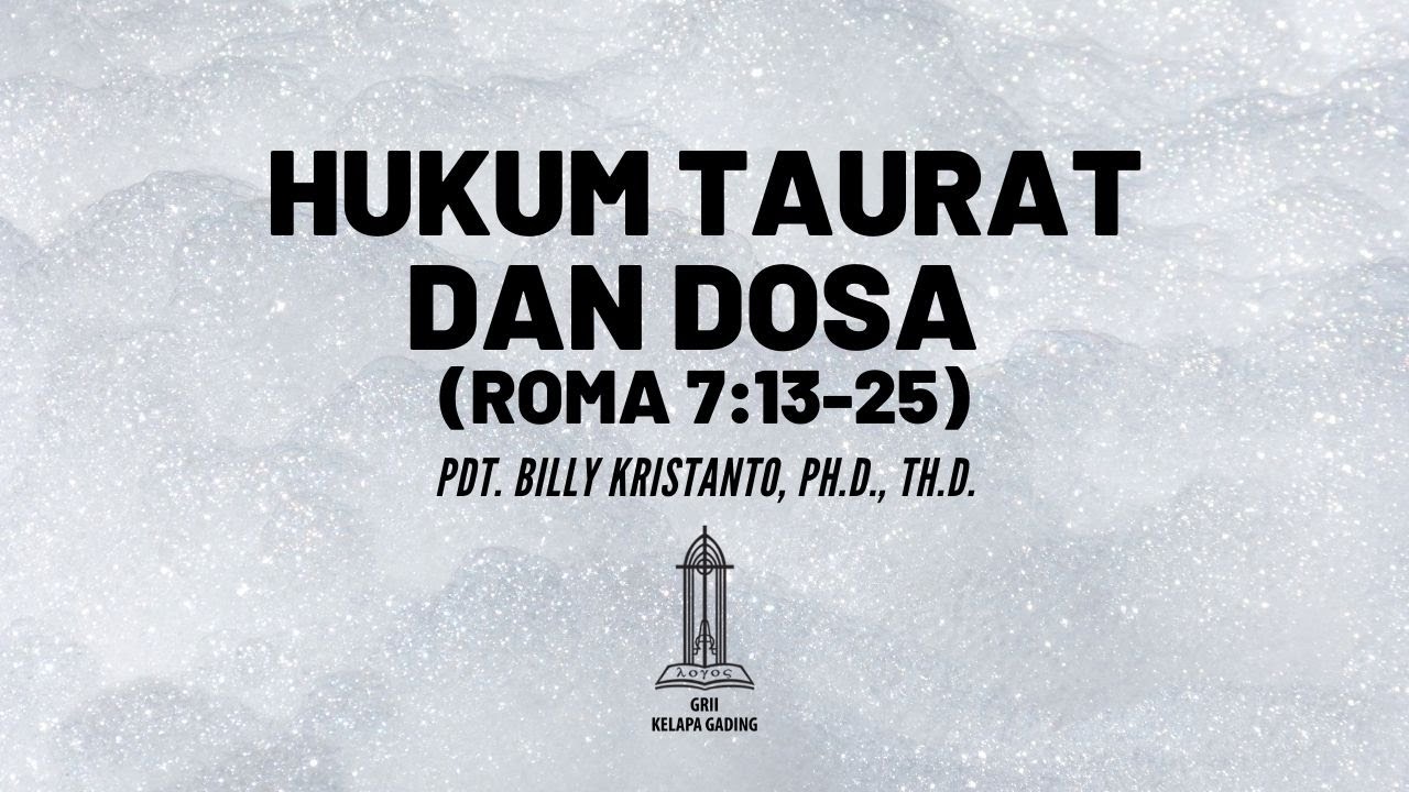 Pdt. Billy Kristanto - Hukum Taurat dan Dosa (Roma 7:13-25) - GRII KG