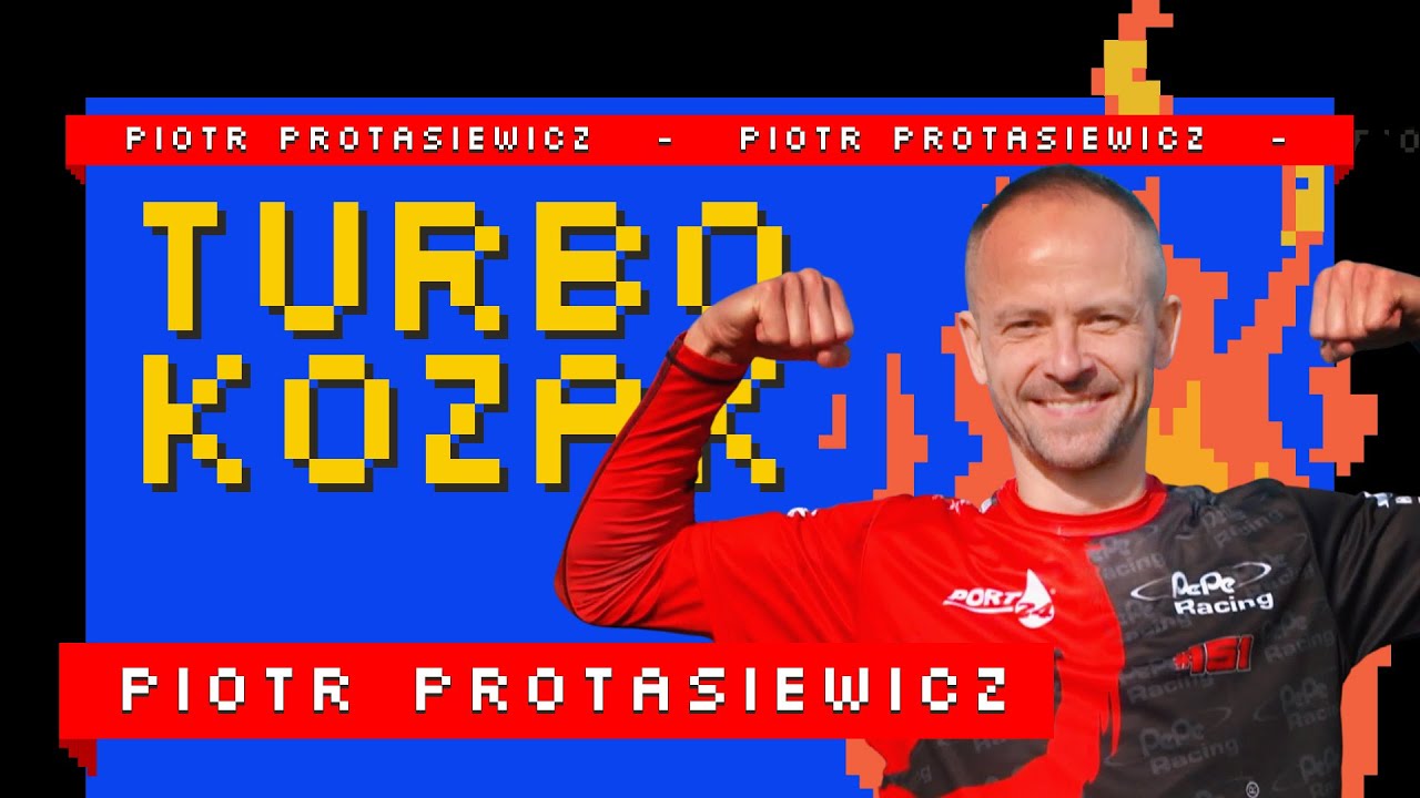 Turbokozak: PIOTR PROTASIEWICZ