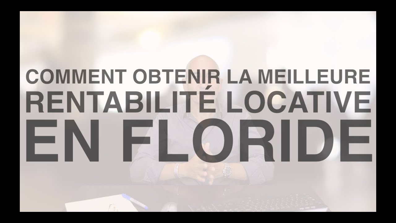 Comment Obtenir la Meilleure Rentabilité Locative en Floride | Conseils et Partage d'Experience