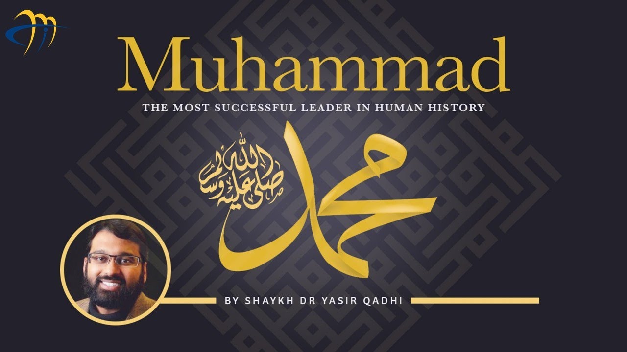 Muhammad (pbuh) - The Most Successful Leader in History - Dr. Shaykh Yasir Qadhi