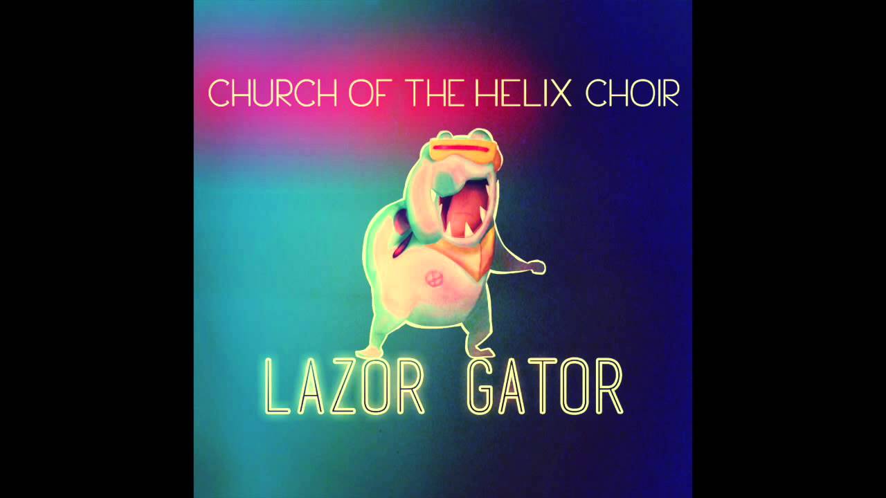 Church Of The Helix Choir - Lazor Gator