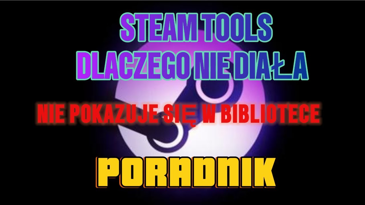 STEAM TOOLS !!!dlczego nie działa, gry się nie pokazujo!!! PORADNIK