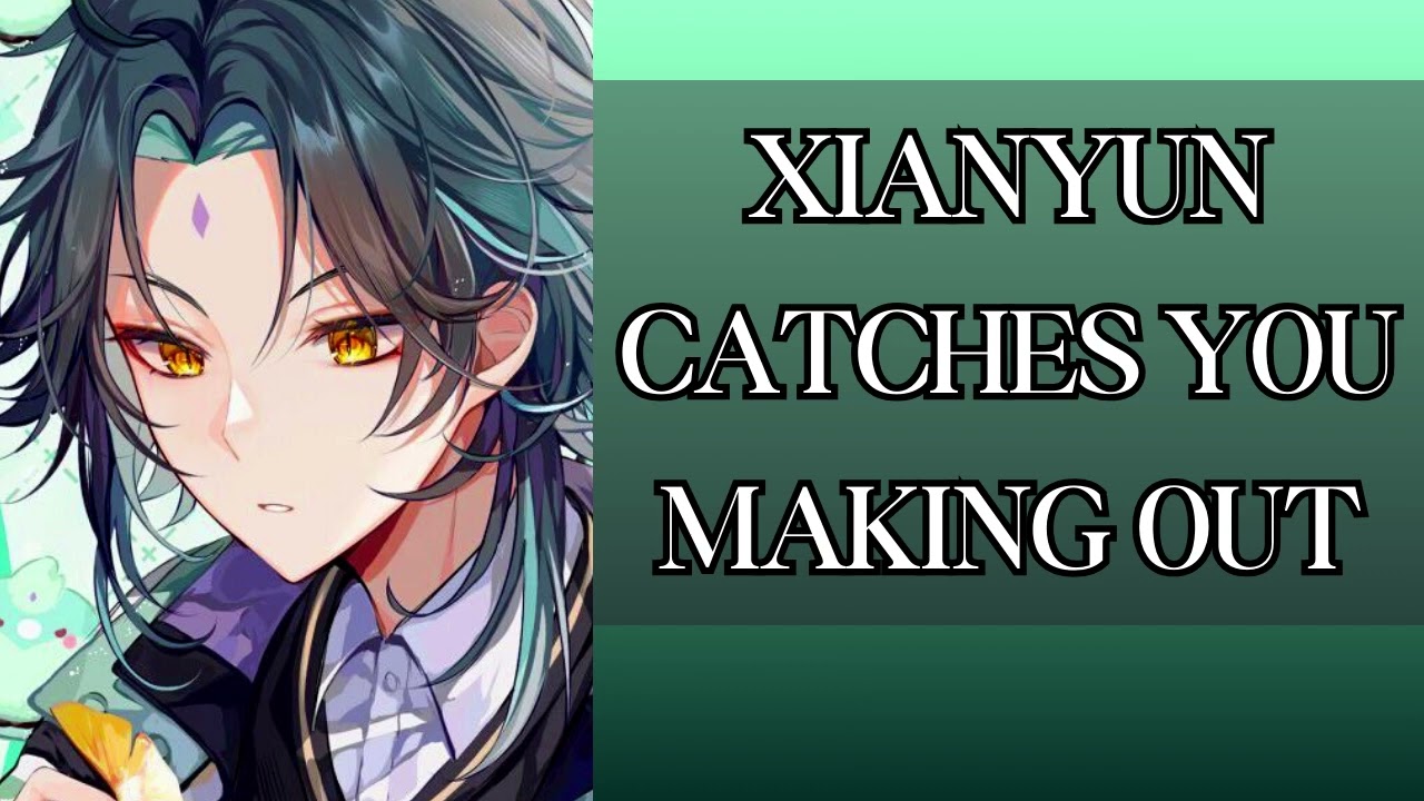 Cloud Retainer catches you making out - Xiao x listener