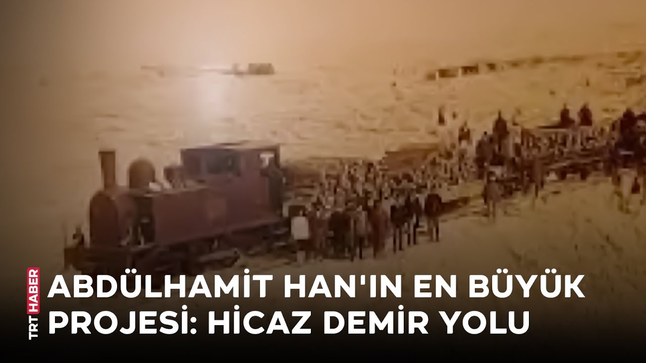 Abd&uuml;lhamit Han'ın en b&uuml;y&uuml;k projesi: Hicaz demir yolu