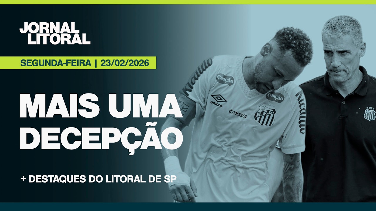 JORNAL LITORAL AO VIVO: DERROTA PARA O NOVO HORIZONTINO AGRAVA CRISE DO SANTOS | 23.02.26
