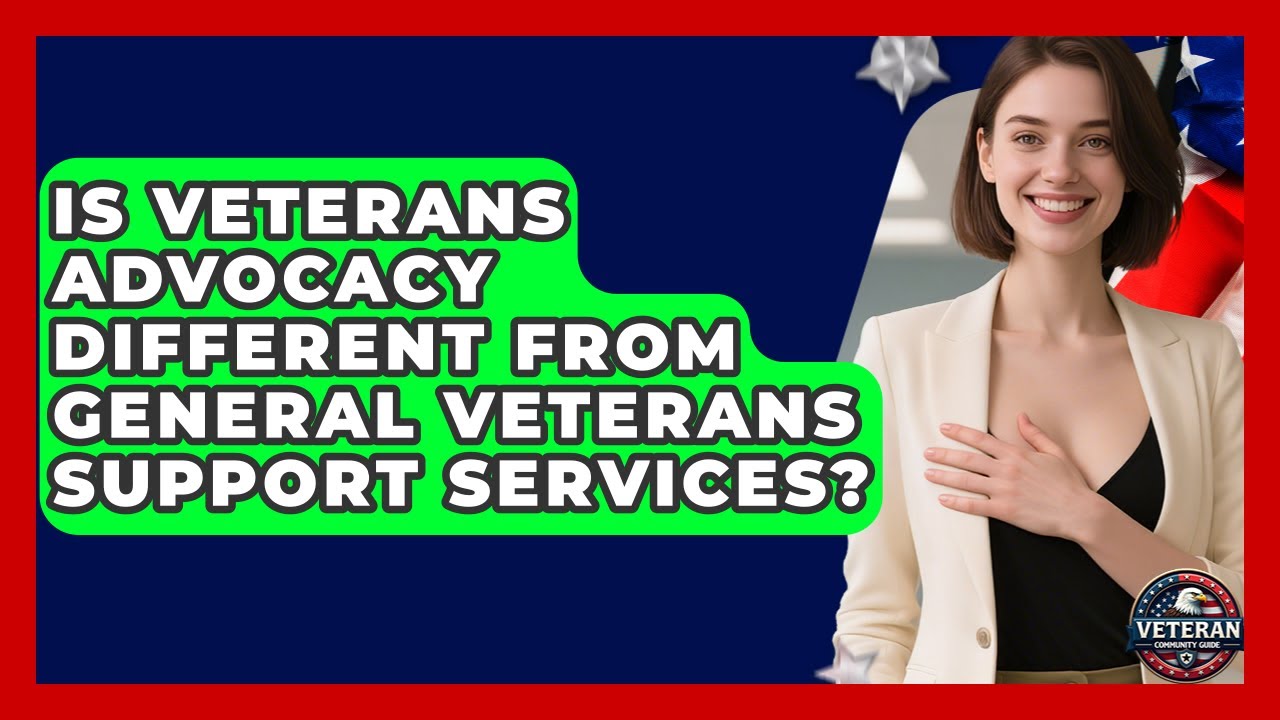 Is Veterans Advocacy Different From General Veterans Support Services? - Veteran Community Guide