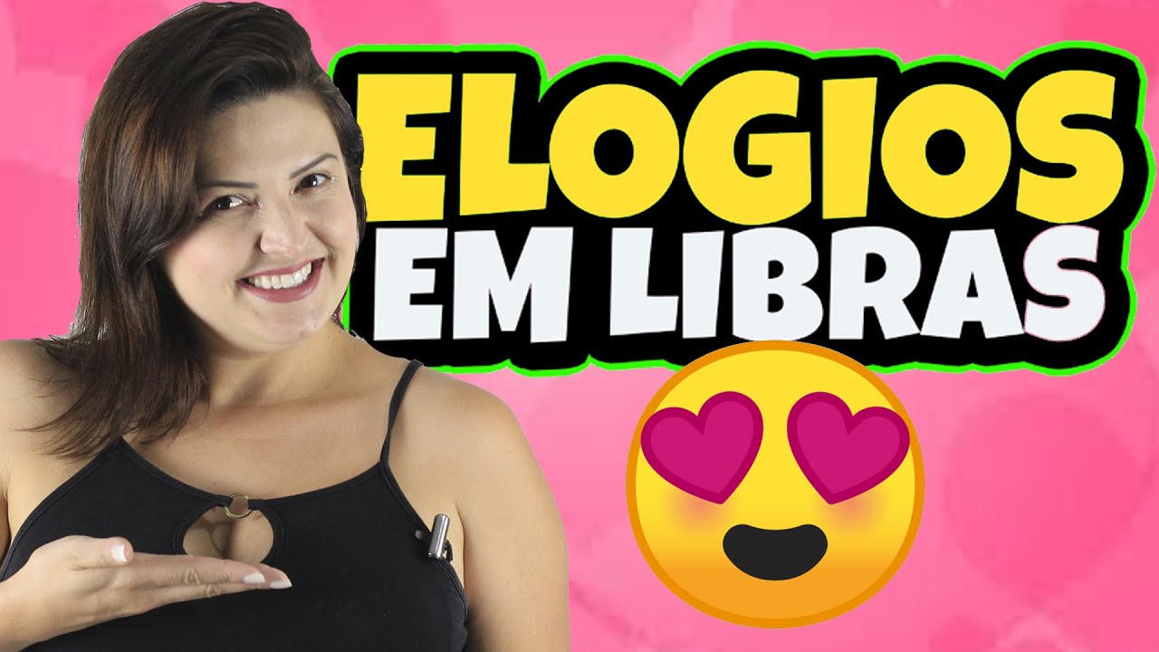 ELOGIOS EM LIBRAS: Como elogiar com os Sinais: Lindo, Bonito, inteligente, gostoso...