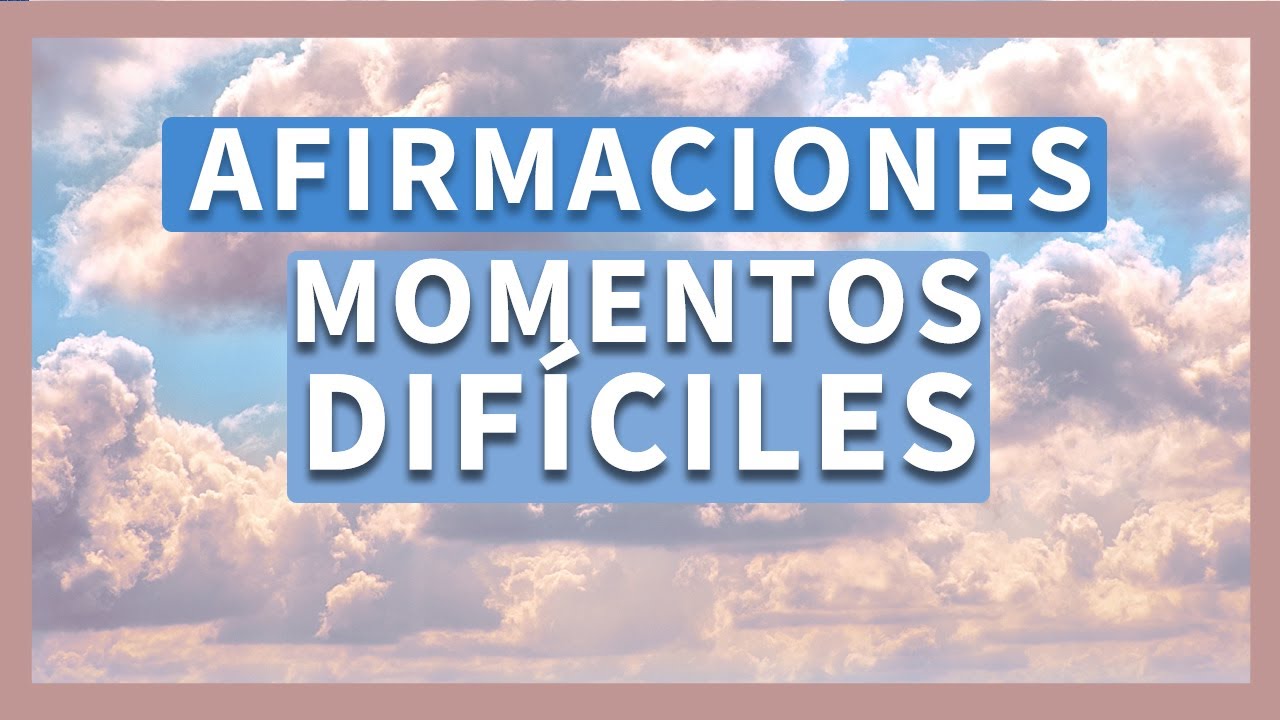 Afirmaciones para MOMENTOS DIFÍCILES 💙 Siéntete mejor.