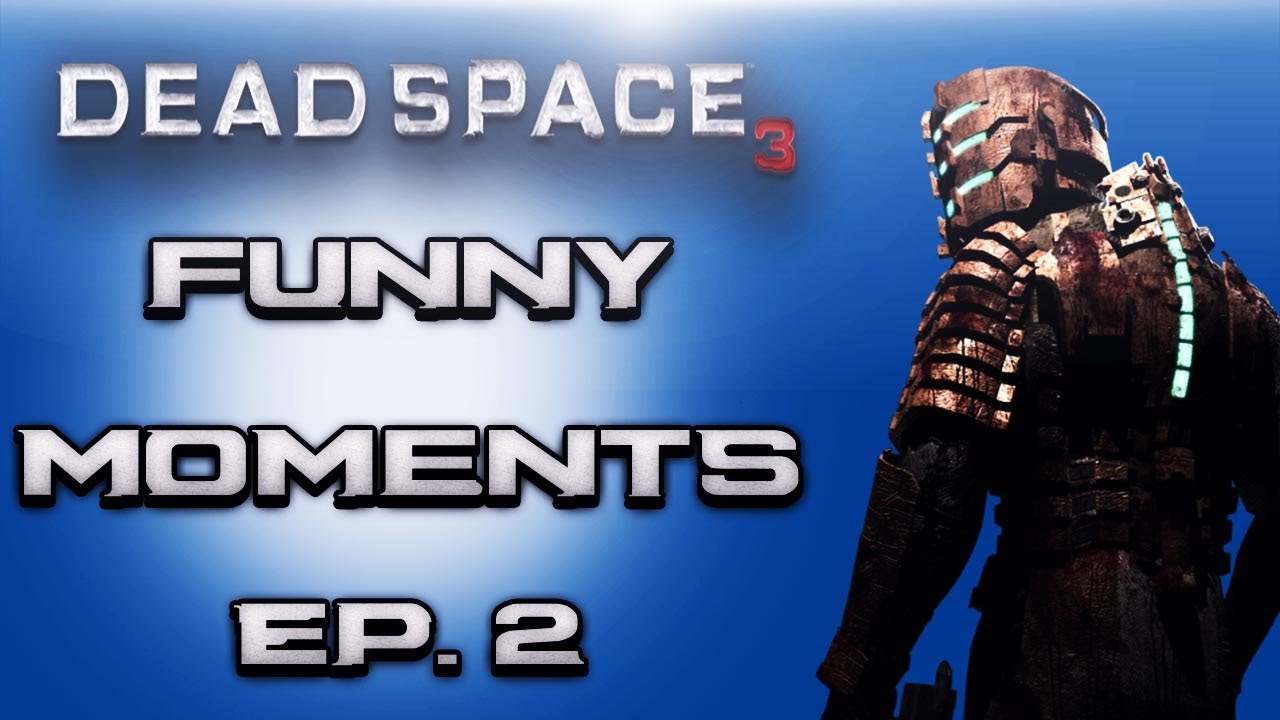 Dead Space 3 Funny Moments From Episode 2 & 3