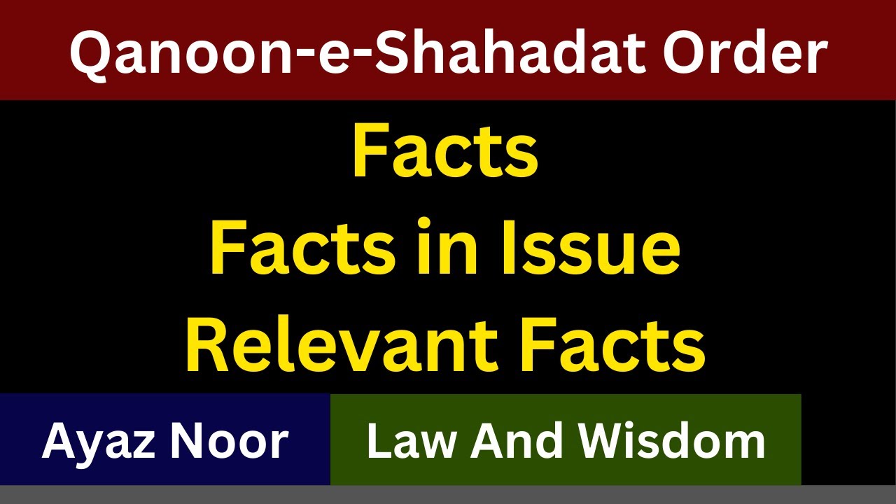 Facts, Facts in Issue & Relevant Facts || Qanun-e-Shahadat Order || Ayaz  Noor