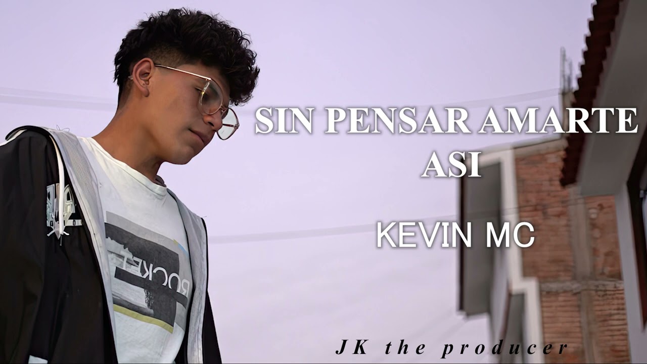 Sin pensar amarte asi - KEVIN MC
