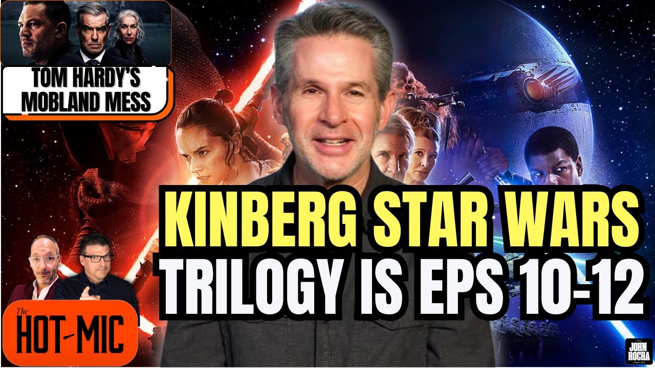 Kinberg'S STAR WARS Trilogy is Eps 10-12 of Skywalker Saga, Tom Hardy's MOBLAND Mess | THE HOT MIC