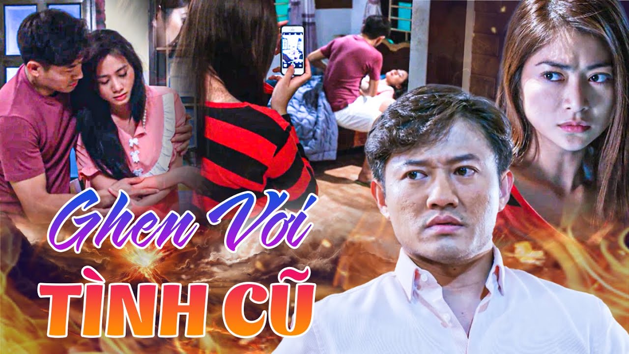 GHEN VỚI TÌNH CŨ | Phim Việt Nam | Phim Tâm Lý Xã Hội Việt Nam Hay Nhất | Phim Việt Nam Hay