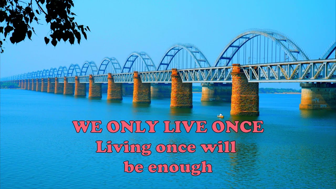 WE ONLY LIVE ONCE | Living once will be enough, if you do it right
