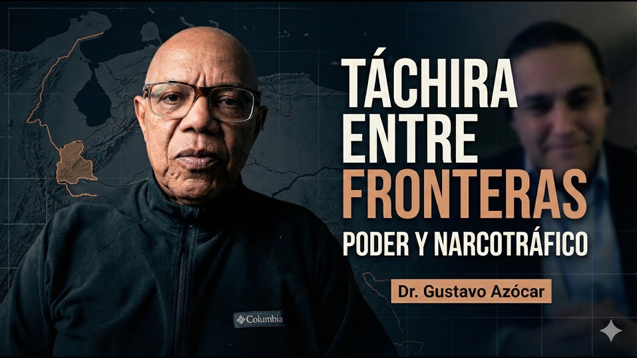 TÁCHIRA ENTRE FRONTERAS, PODER Y NARCOTRÁFICO | Dr. Gustavo Azócar
