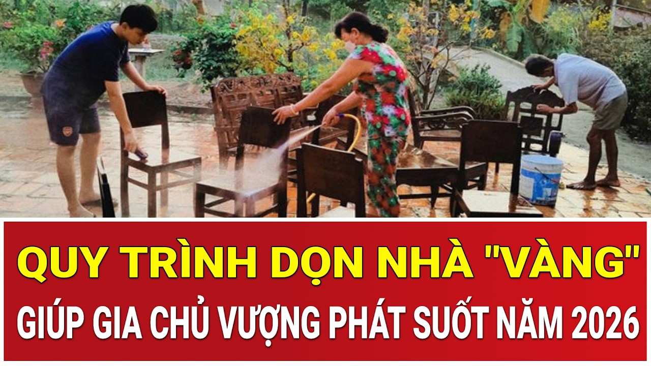 Bản tin sáng 14/2: Lưu lại ngay: Quy trình dọn nhà 