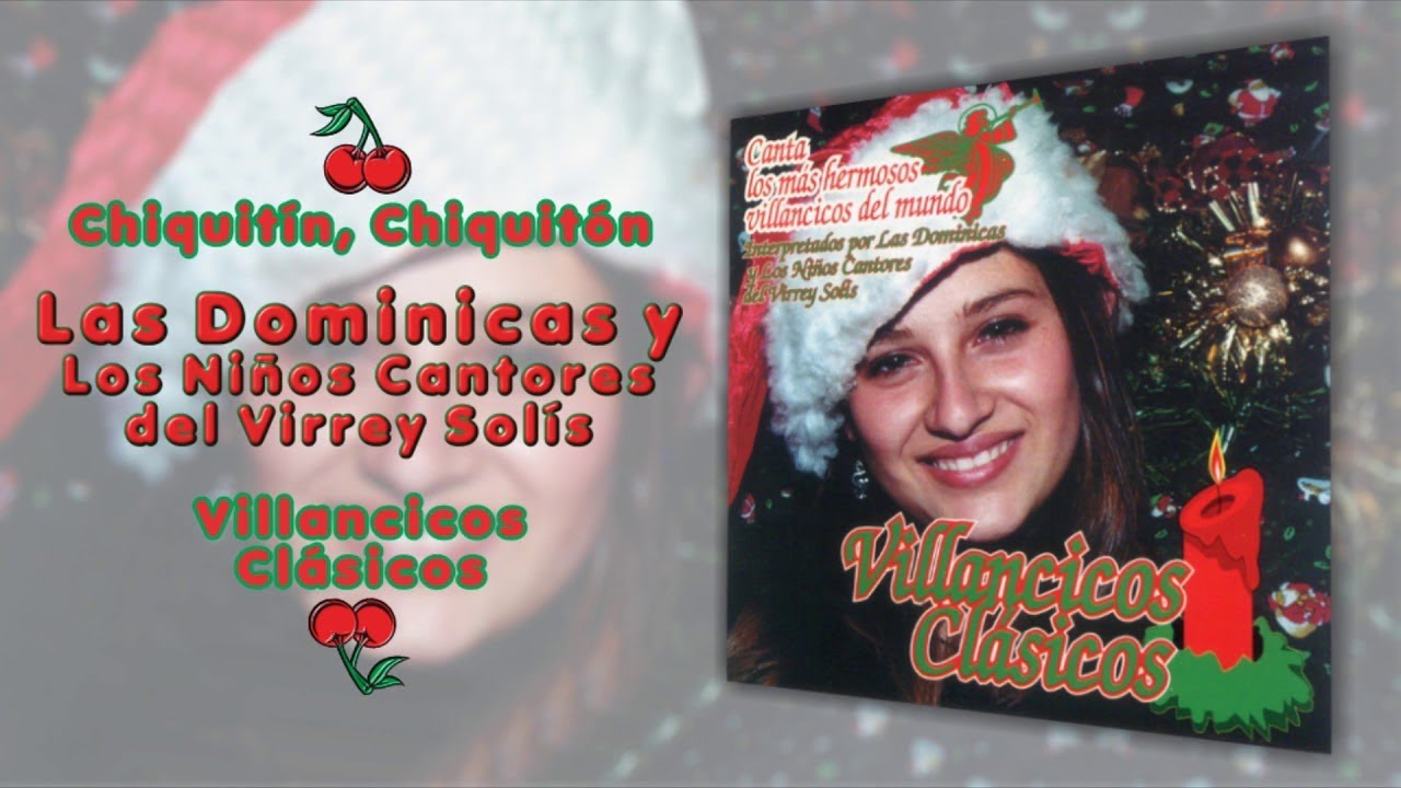 Chiquitín, Chiquitón - Las Dominicas Y Los Niños Cantores Del Virrey Solís | Cover Audio