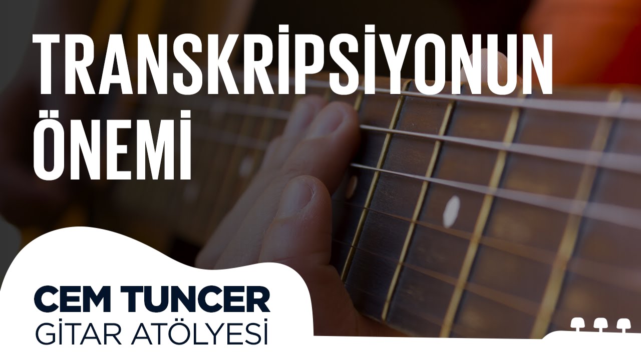 Cem Tuncer - Gitar Atölyesi | Transkripsiyonun Önemi