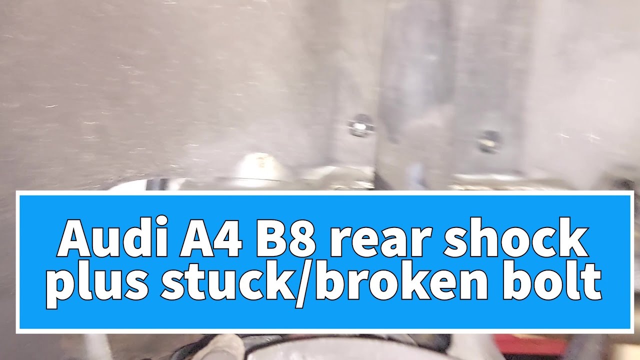 Audi A4 B8 rear shock replacement and a stuck shock bolt