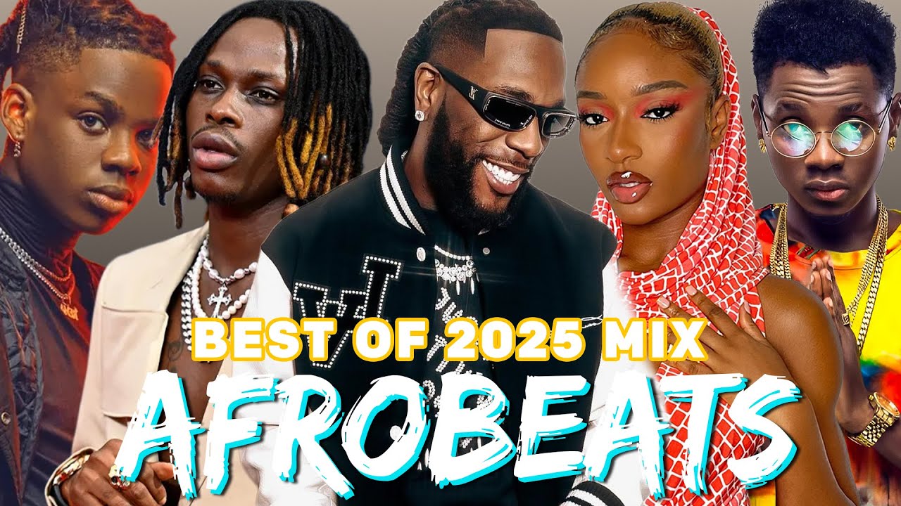 AFROBEAT MIX 2025 | AFROBEAT VIDEO MIX 2025, NAIJA AFROBEAT MIX | BURNA BOY, RUGER, REMA, AYRA STARR