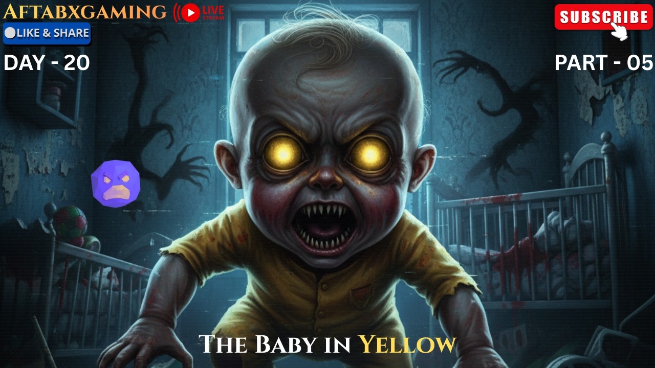 The baby in yellow Gameplay || Live Streaming || Horror Gameplay || AftabXGaming II DAY 20 PART - 05