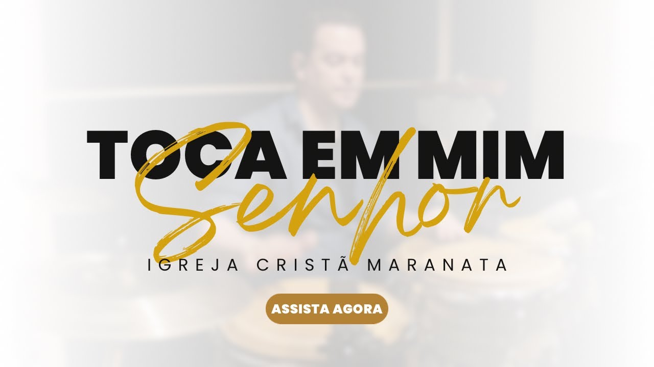 TOCA EM MIM SENHOR - LOUVOR IGREJA CRISTÃ MARANATA