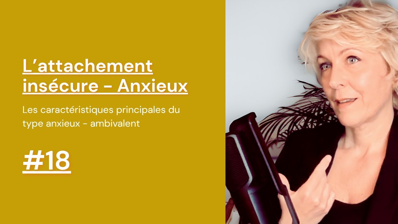 Caractéristiques principales l'attachement insécure de type anxieux #18