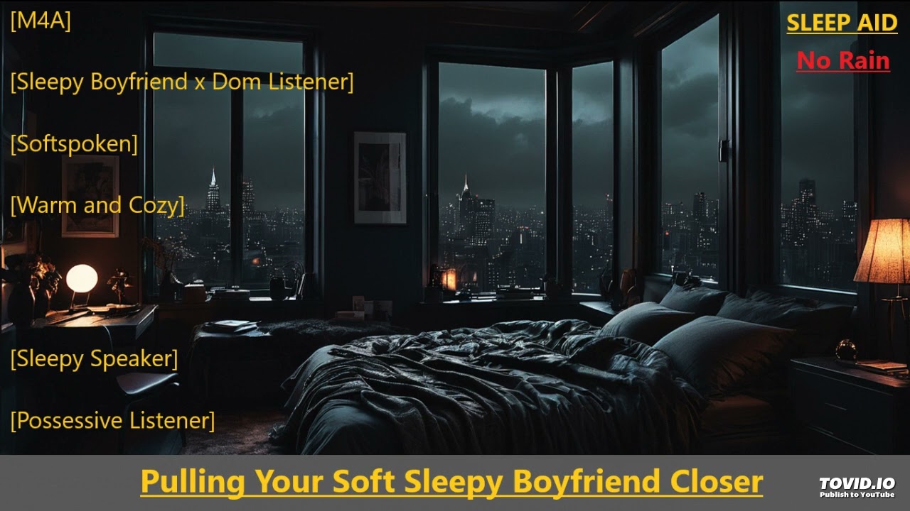 Pulling Your Soft Sleepy Boyfriend Closer [M4A][Sleep Aid] [Sleepy Voice][Soft-spoken][Dom Listener]