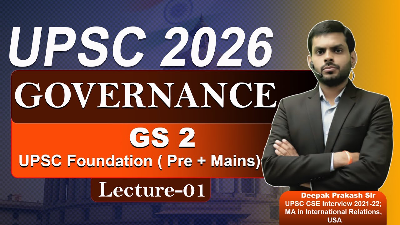 Governance for UPSC CSE 2026 | GS Paper-2 |  Lecture-1 | Deepak Prakash Sir | 