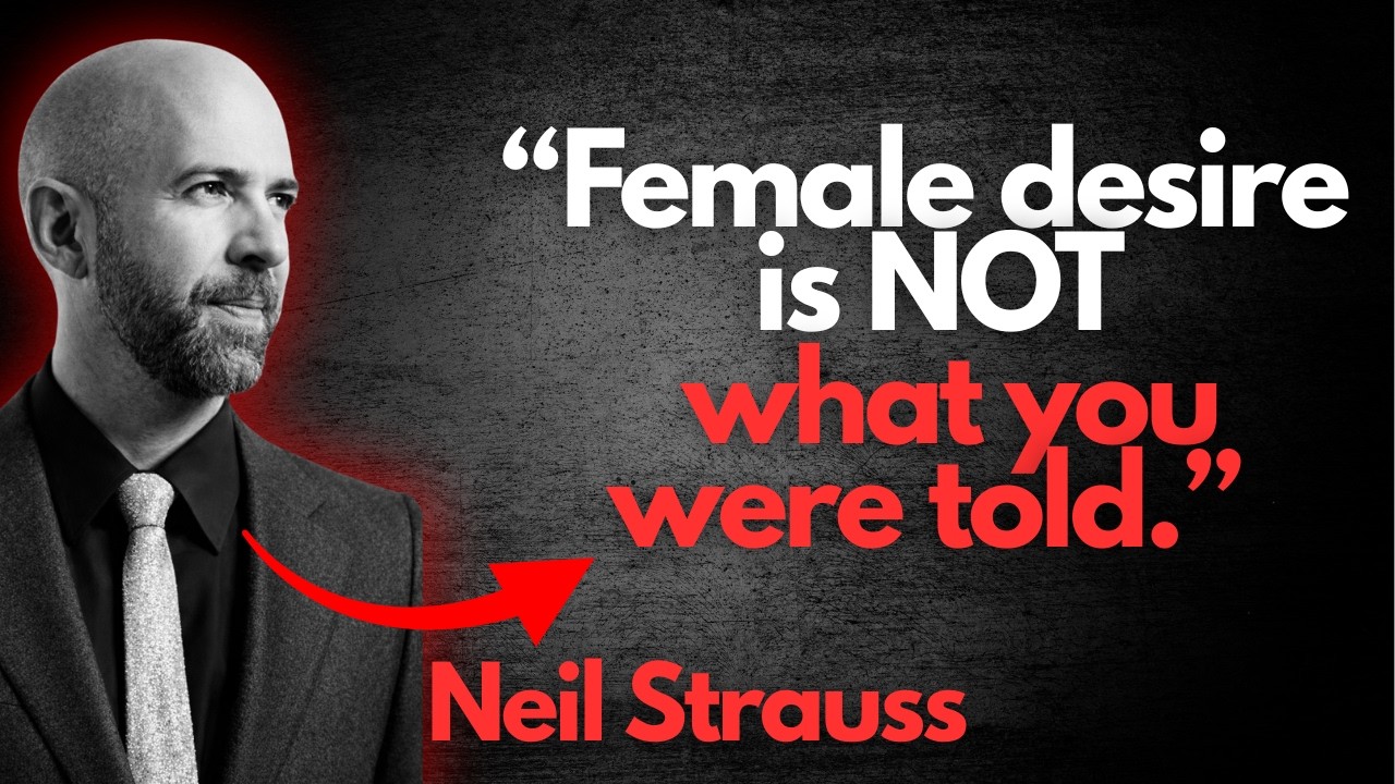 Why Female Desire Isn't What You Were Told (Women Are DIRTY) Neil Strauss