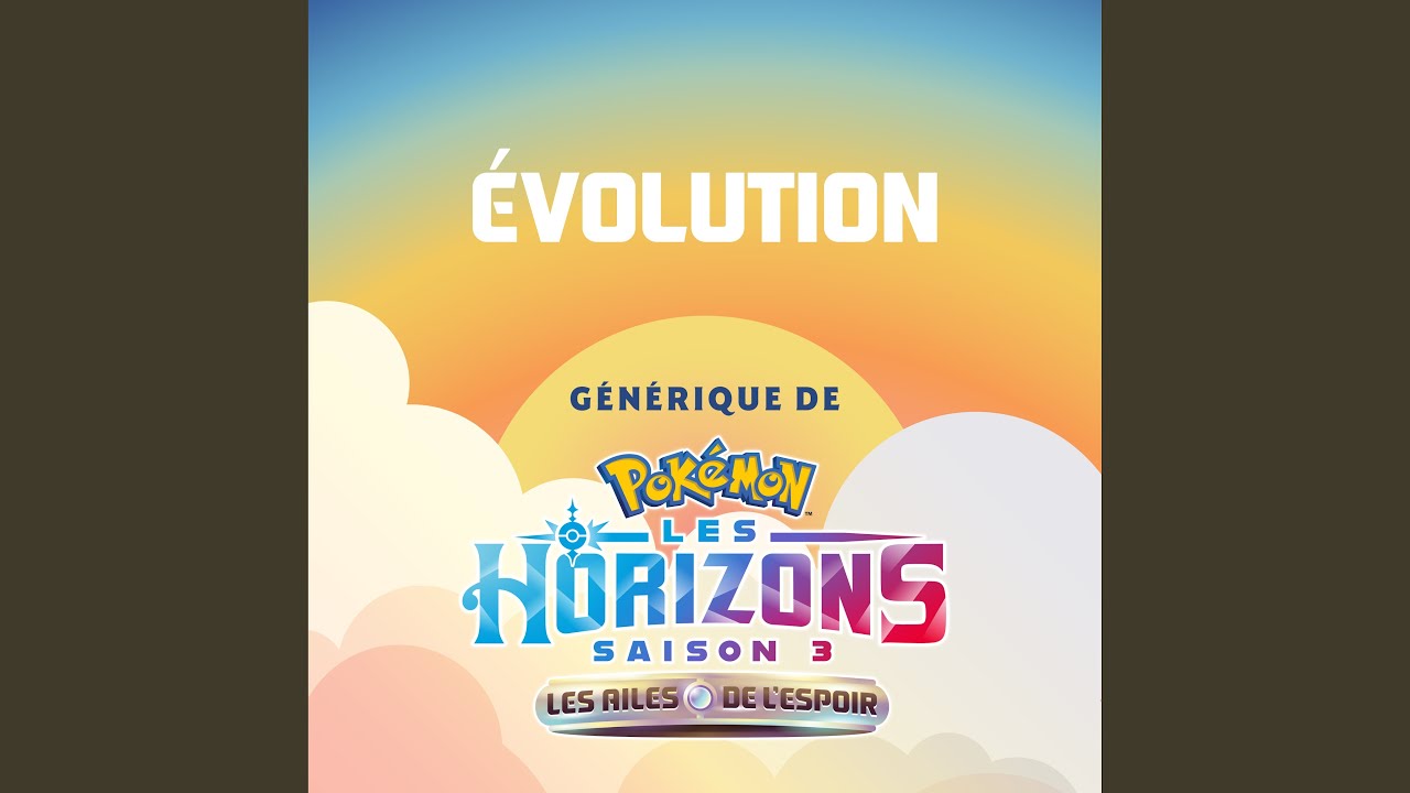 Une &eacute;volution (G&eacute;n&eacute;rique de Pok&eacute;mon les Horizons Saison 3)