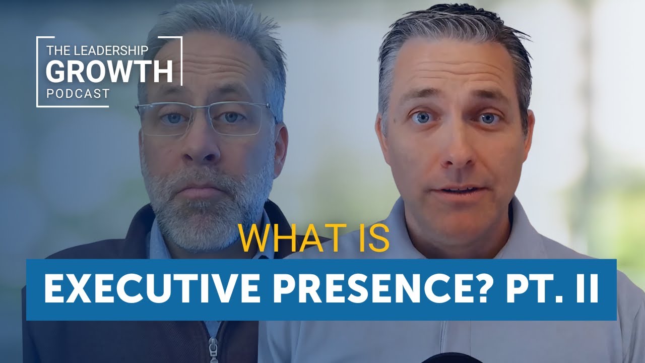 What Is Executive Presence? Part 2 | Leadership Growth Podcast