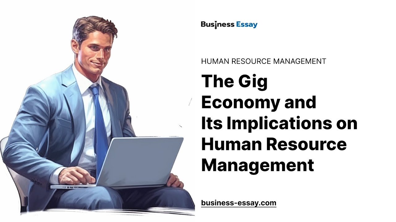 The Gig Economy and Its Implications on Human Resource Management - Essay Example
