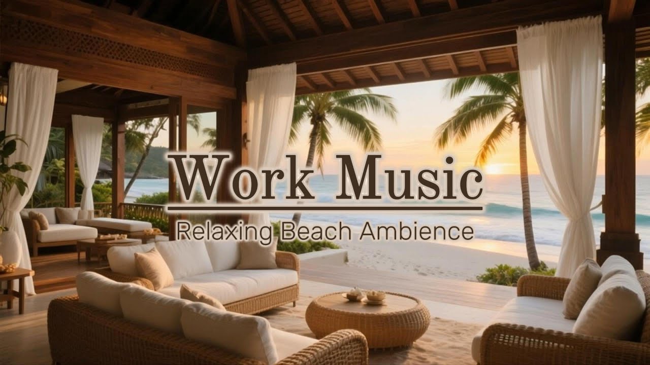 Relaxing Work Music With A Side Of Beach Ambience