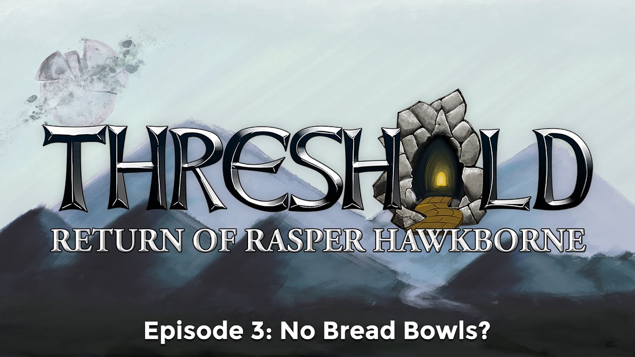 THRESHOLD Return of Rasper Hawkborne Episode 3: No Bread Bowls?
