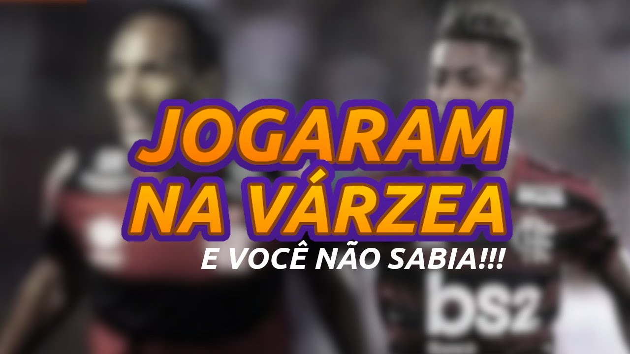 JOGADORES QUE JOGARAM NA VÁRZEA