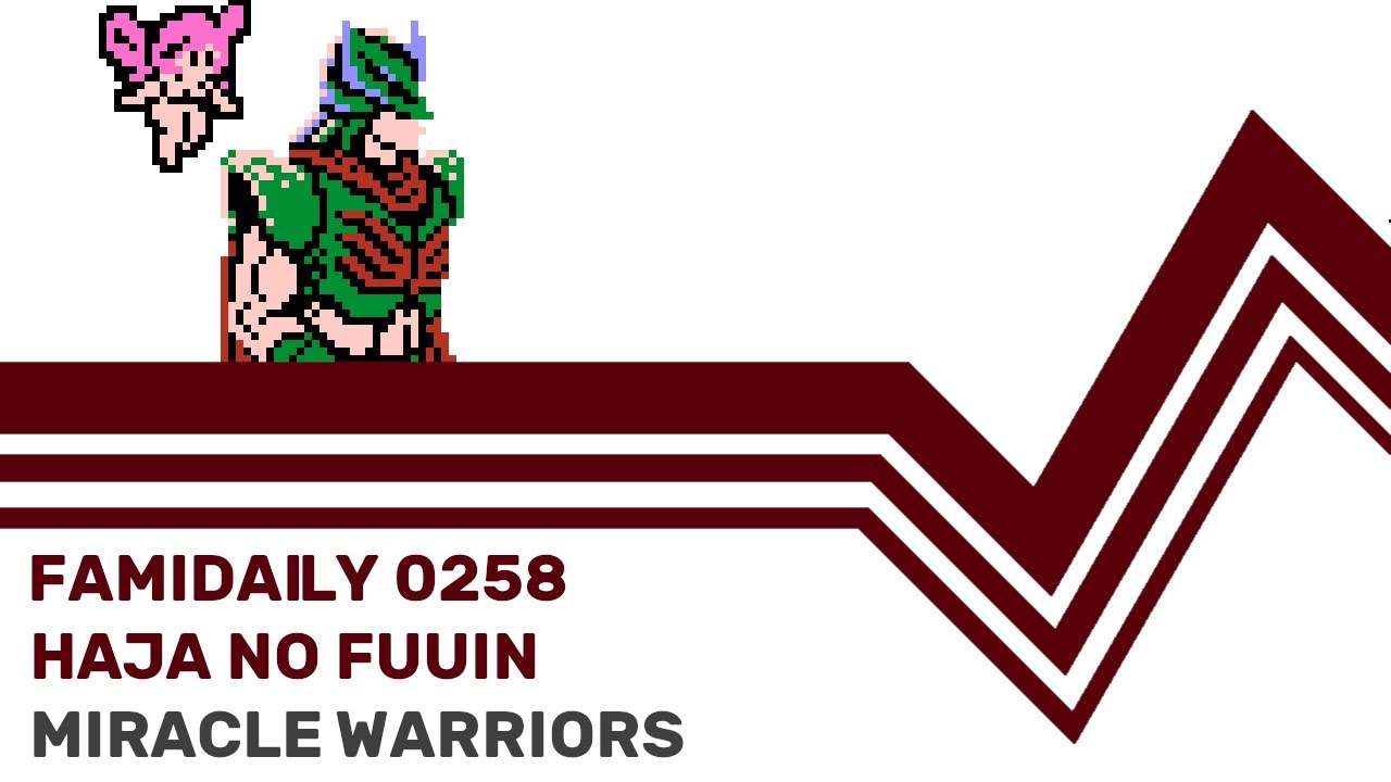 Famidaily - Episode 0258 - Haja no Fuuin/Miracle Warriors (覇邪の封印)
