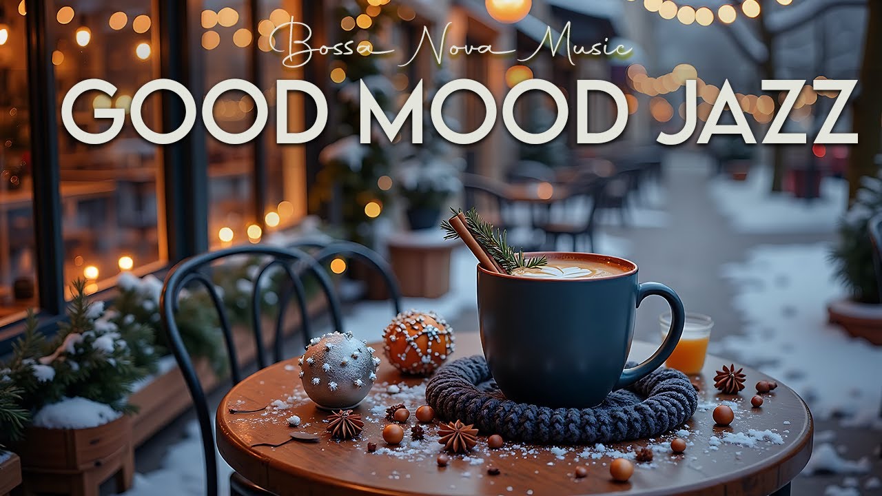 Good Mood Jazz ~ Relaxing Morning Winter Jazz Cafe & Exquisite Bossa Nova Music to Start the Day