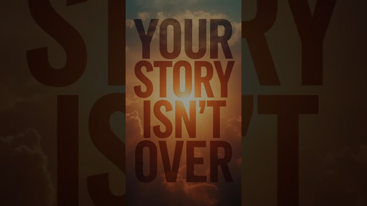 Your story isn’t over 