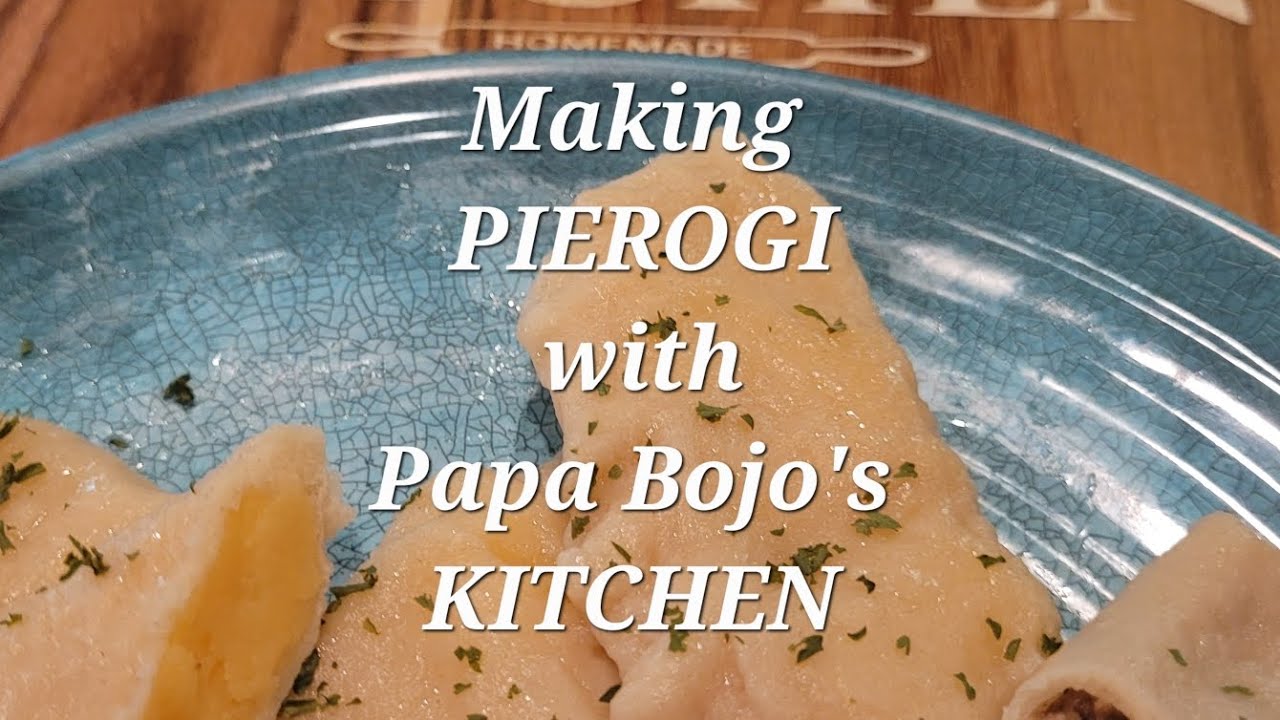 Making PIEROGI with Papa Bojo's KITCHEN: Episode 31