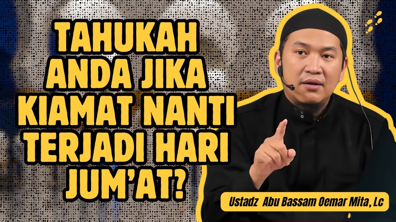 KETIKA KIAMAT DATANG, AMAL & IMANMU BERBICARA - USTADZ ABU BASSAM OEMAR MITA, LC