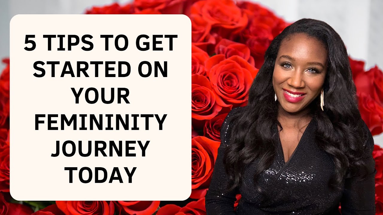 5 Tips To Get Started OnYour Femininity Journey Today | How to be feminine