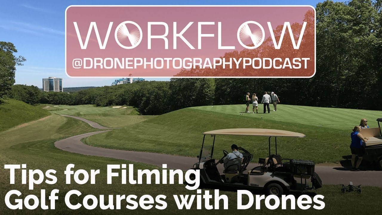 Tips for Filming Golf Courses with Drones | Drone Photography Podcast