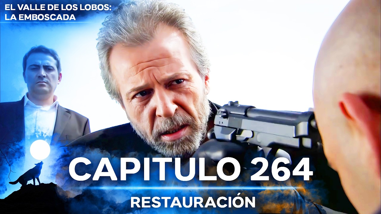 El Valle De Los Lobos: La Emboscada - Restauración Capítulo 264